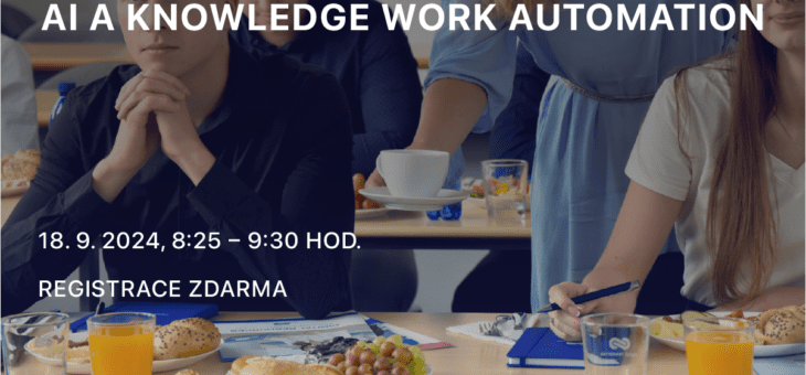 ICT Breakfast: AI and Knowledge Work Automation, 18.9.2024, 8:25 – 9:30, Prague