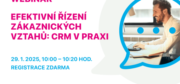 Webinář: Efektivní řízení zákaznických vztahů: CRM v praxi, 29. 1. 2025, 10:00 – 10:20