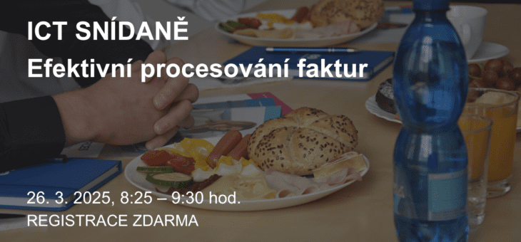 ICT snídaně: Efektivní procesování faktur, 26. 3. 2025, 8:25 – 9:30, Praha